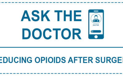 ASK THE DOCTOR: REDUCING OPIOIDS AFTER SURGERY